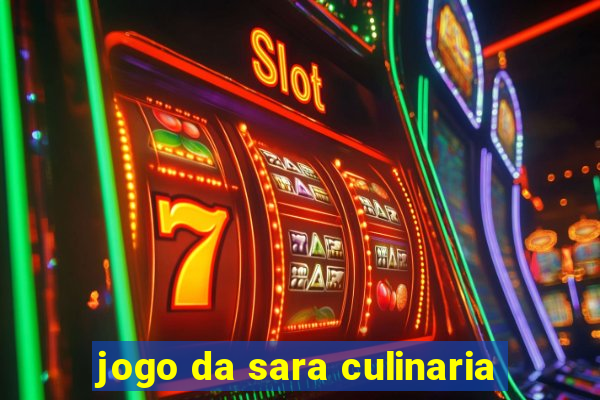 jogo da sara culinaria